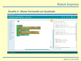 Robot Anprino
Mafra 12-04-2019
Desafio 3: Mover Formando um Quadrado
 