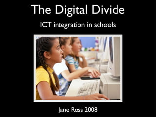 The Digital Divide ,[object Object],Jane Ross 2008 