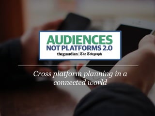 Cross platform planning in a
connected world
 