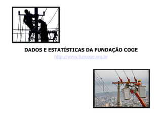 DADOS E ESTATÍSTICAS DA FUNDAÇÃO COGE
http://www.funcoge.org.br
 