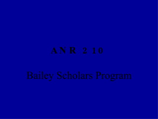 ANR 210 Bailey Scholars Program 