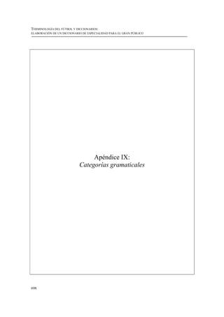 TERMINOLOGÍA DEL FÚTBOL Y DICCIONARIOS:
ELABORACIÓN DE UN DICCIONARIO DE ESPECIALIDAD PARA EL GRAN PÚBLICO




                                 Apéndice IX:
                            Categorías gramaticales




698
 