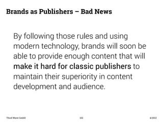 Überschrift 
Brands as Publishers – Bad News 
By following those rules and using 
modern technology, brands will soon be 
...