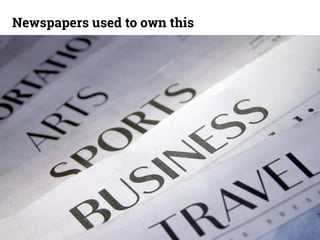 Newspapers used to own this 
14 
 