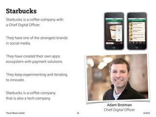 Starbucks 
Starbucks is a coffee company with 
a Chief Digital Officer. 
They have one of the strongest brands 
in social ...