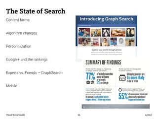 The State of Search 
Content farms 
Algorithm changes 
Personalization 
Google+ and the rankings 
Experts vs. Friends – Gr...