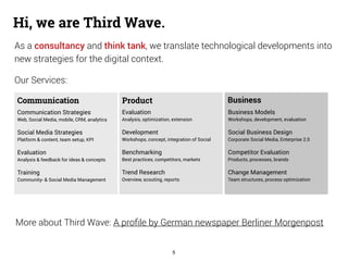 Hi, we are Third Wave. 
As a consultancy and think tank, we translate technological developments into 
new strategies for ...