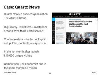 Case: Quartz News 
Third Wave GmbH 4/2013 
69 
Quartz News, a business publication 
The Atlantic Group 
Digital only. Tabl...