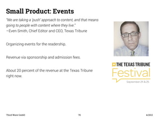 Small Product: Events 
“We are taking a ‘push’ approach to content, and that means 
going to people with content where the...