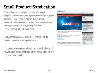 Small Product: Syndication 
“I knew I needed multiple revenue streams to 
support our business, and syndication of our ori...