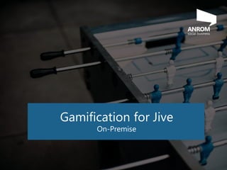 Gamification for Jive
On-Premise
 