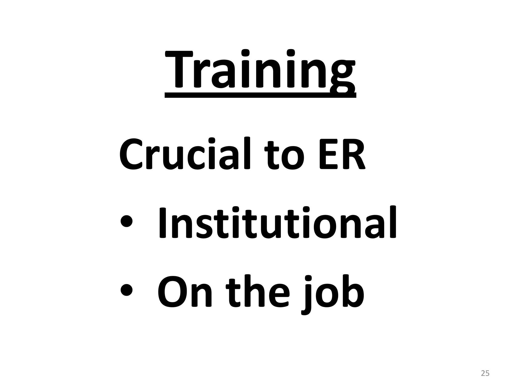Training
Crucial to ER
• Institutional
• On the job
                  25
 