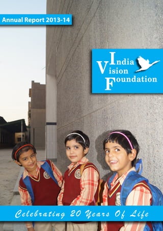 Annual Report 2013-14
Celebrating 20 Years Of Life
	 	 India
Vision
		
Foundation
 
