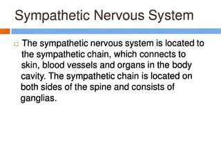 Sympathetic Nervous System
- -----------------
□ The sympathetic nervous system is located to
the sympathetic chain, which...