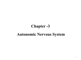 Chapter -3
Autonomic Nervous System
1
 