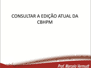 CONSULTAR A EDIÇÃO ATUAL DA
CBHPM
 