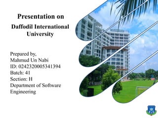 Prepared by,
Mahmud Un Nabi
ID: 0242320005341394
Batch: 41
Section: H
Department of Software
Engineering
Presentation on
Daffodil International
University
 