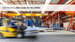 B2B Marketing: Get ready for the 2020s
 