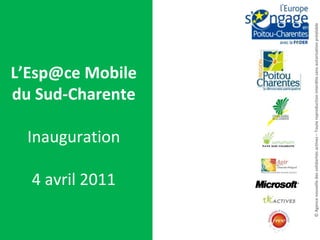 L’Esp@ceMobile du Sud-CharenteInauguration4 avril 2011 