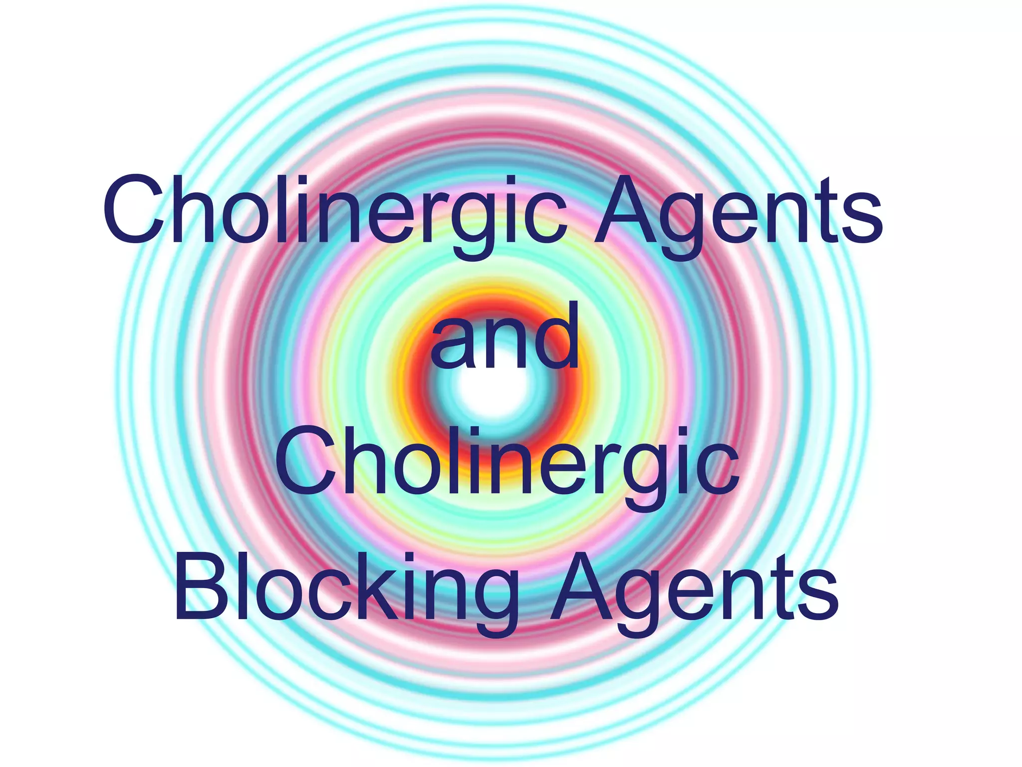 Cholinergic Agents  and Cholinergic Blocking Agents 