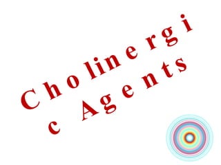 Cholinergic Agents 