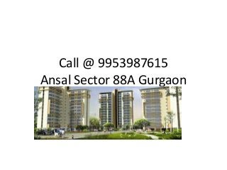 Call @ 9953987615
Ansal Sector 88A Gurgaon
 