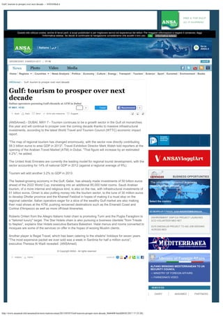Gulf: tourism to prosper over next decade - - ANSAMed.it
http://www.ansamed.info/ansamed/en/news/nations/oman/2013/05/07/Gulf-tourism-prosper-next-decade_8666408.html[08/03/2017 17:23:28]
Questo sito utilizza cookie, anche di terze parti, a scopi pubblicitari e per migliorare servizi ed esperienza dei lettori. Per maggiori informazioni o negare il consenso, leggi
l'informativa estesa. Se decidi di continuare la navigazione consideriamo che accetti il loro uso. Ok Informativa estesa
WEDNESDAY, 8 MARCH 2017 | 17:16
Go to
ANSA.itItaliano ‫عربي‬
Photo Video Media
ENVIRONMENT: ENPI ILE PROJECT LAUNCHES
ECO-VOLUNTEER MED NET
EU'S DAEDALUS PROJECT TO AID JOB-SEEKING
ACROSS MED
DIARY ANSAMED PARTNERS
SERVICES
EUROPEAN UNION AND MEDITERRANEAN
ALFANO BRINGING MEDITERRANEAN TO UN
SECURITY COUNCIL
MINISTRY OF FOREIGN AFFAIRS
FARNESINA'S VIDEO
News
ANSAmed Gulf: tourism to prosper over next decade
Gulf: tourism to prosper over next
decade
Italian operators pursuing Gulf clientele at ATM in Dubai
07 MAY, 15:53
(ANSAmed) - DUBAI, MAY 7 - Tourism continues to be a growth
sector in the Gulf oil monarchies
this year and will continue to
prosper over the coming decade thanks to massive infrastructural
investments, according to the latest World Travel and Tourism
Council (WTTC) economic impact
report.
"The map of regional tourism has changed enormously, with
the sector now directly contributing
58.3 billion euros to area
GDP in 2013", Travel Exhibition Director Mark Walsh told
reporters at the
opening of the Arabian Travel Market (ATM) in
Dubai. "That figure will increase by an estimated
4.2%", he
added.
The United Arab Emirates are currently the leading model for
regional tourist development, with the
sector accounting for 14%
of national GDP in 2012 (against a regional average of 9%).
Tourism will add another 3.2% to GDP in 2013.
The fastest-growing economy in the Gulf, Qatar, has already
made investments of 50 billion euros
ahead of the 2022 World
Cup, translating into an additional 85,000 hotel rooms. Saudi Arabian
tourism, of a more internal and religious
kind, is also on the rise, with infrastructural investments of
61 billion euros. Oman is also putting money into the tourism sector, to the
tune of 30 million euros
to develop Dhofar province and the
Khareef Festival in hopes of making it a must stop on the
regional calendar. Italian operators eager for a slice of the wealthy Gulf
market are also making
their road shows at the ATM, pushing
renowned destinations such as the Emerald Coast and
Cortina
d'Ampezzo as well as more off-beat itineraries.
Roberto Orilieri from the Allegro Italiano hotel chain is
promoting Turin and the Puglia Faraglioni to
a ''tailored
luxury'' target. The Star Hotels chain is also pursuing a business clientele
"from Trieste
to Naples'', explains Star Hotels executive
Barbara Balestreri. Halal menus and rooms converted to
mosques
are some of the services on offer in the hopes of wooing Muslim
clients.
Another player is Regal Travel, which has been catering to
the sheikhs' holidays for seven years.
"The most expensive
packet we ever sold was a week in Sardinia for half a million
euros'',
executive Theresa Al Wadi revealed. (ANSAmed).
© Copyright ANSA - All rights reserved
Back Back Send Scrivi alla redazione Suggest
0 Tweet 0Recommend
Indietro Home condividi:
BUSINESS OPPORTUNITIES
The information system of business
opportunities abroad
Select the country: select...
Home Regions Countries News Analysis Politics Economy Culture Energy Transport Tourism Science Sport Euromed Environment Books
select...
 
