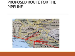 PROPOSED ROUTE FOR THE
PIPELINE
 