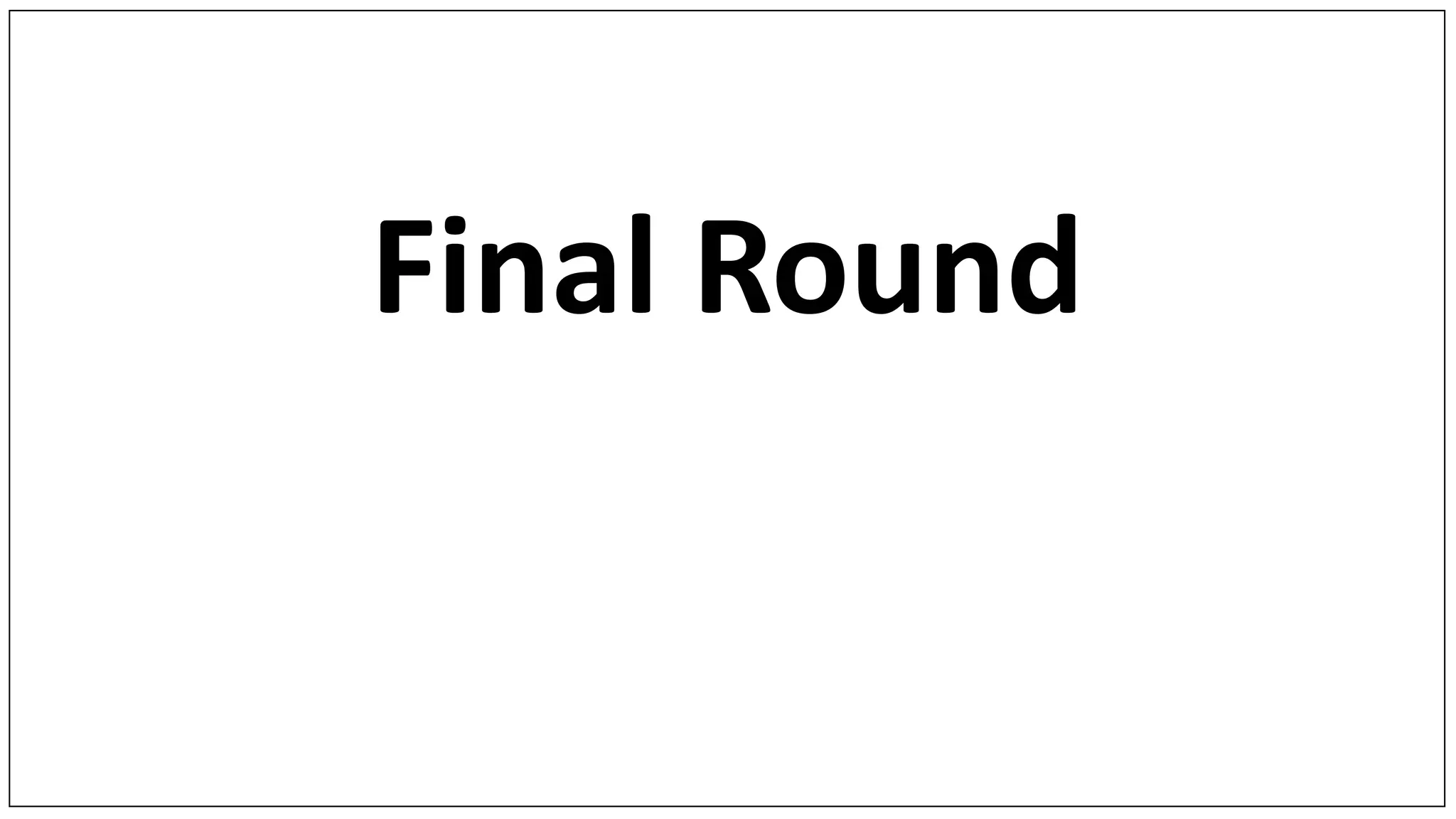 Final Round
 