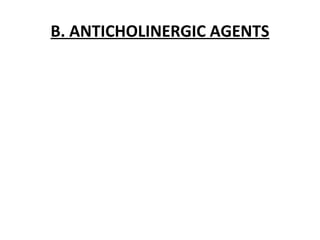 B. ANTICHOLINERGIC AGENTS
 