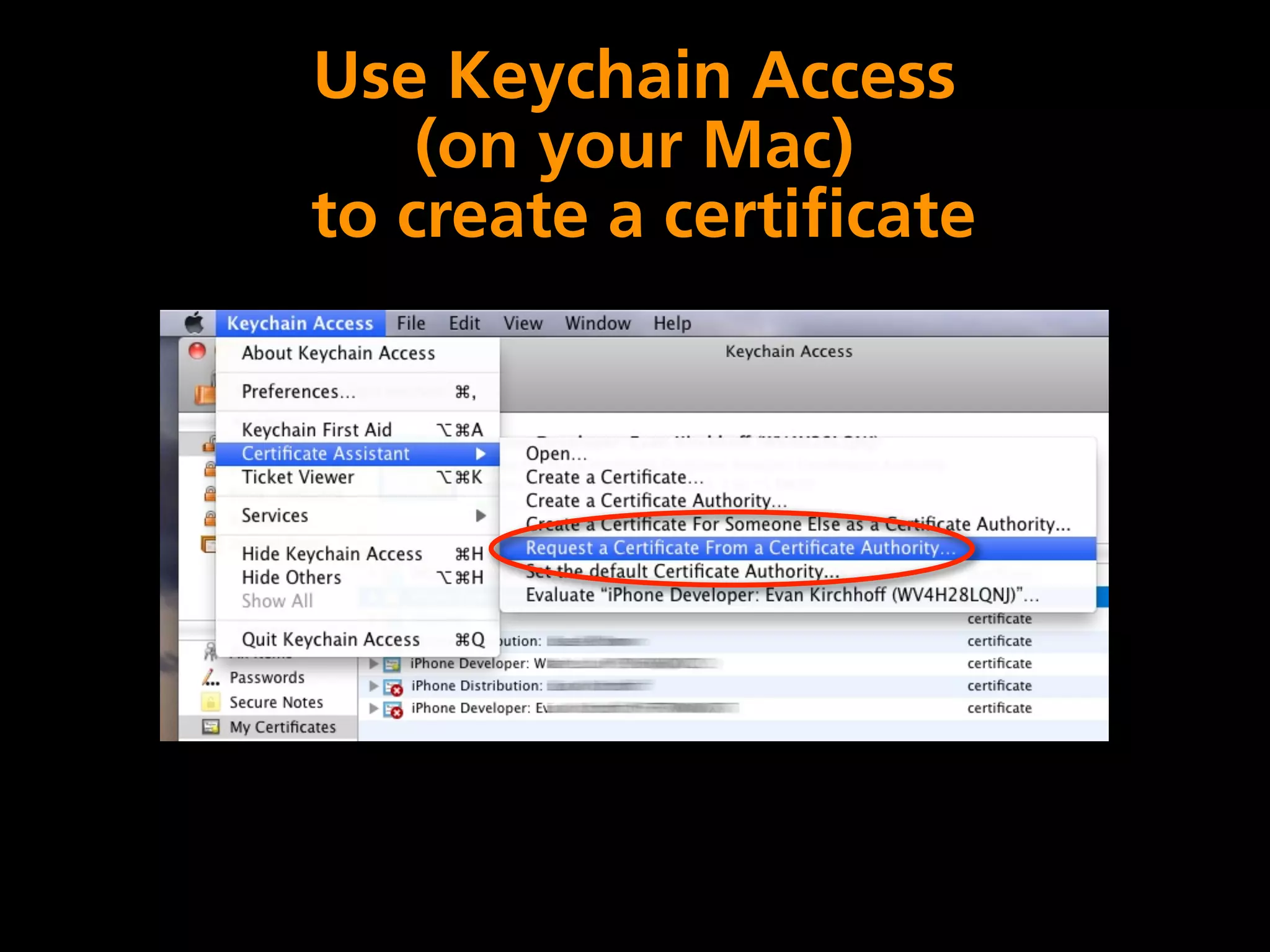 Use Keychain Access
    (on your Mac)
to create a certificate
 