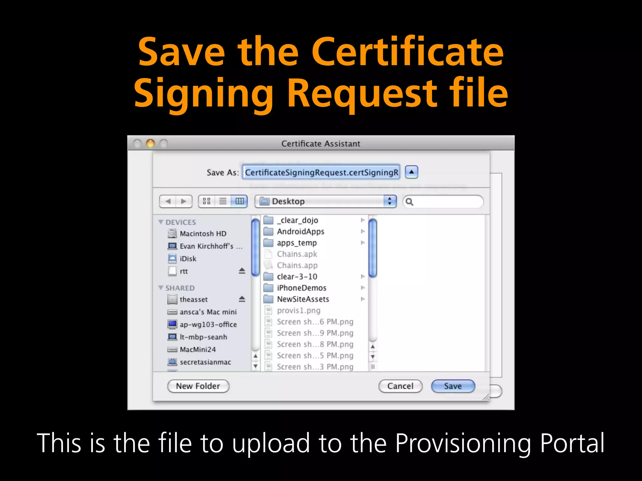 Save the Certificate
        Signing Request file




This is the file to upload to the Provisioning Portal
 