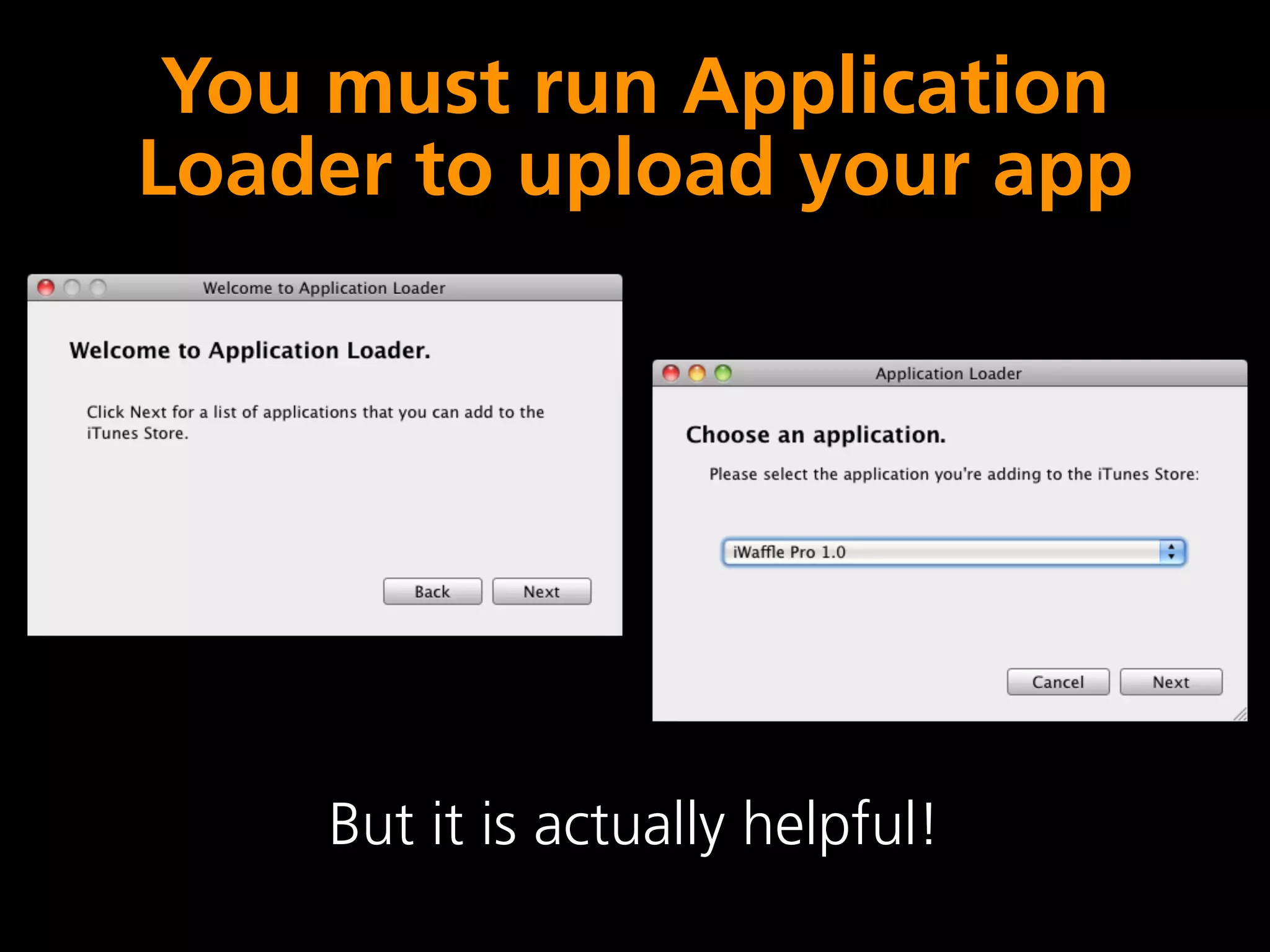 You must run Application
Loader to upload your app




    But it is actually helpful!
 