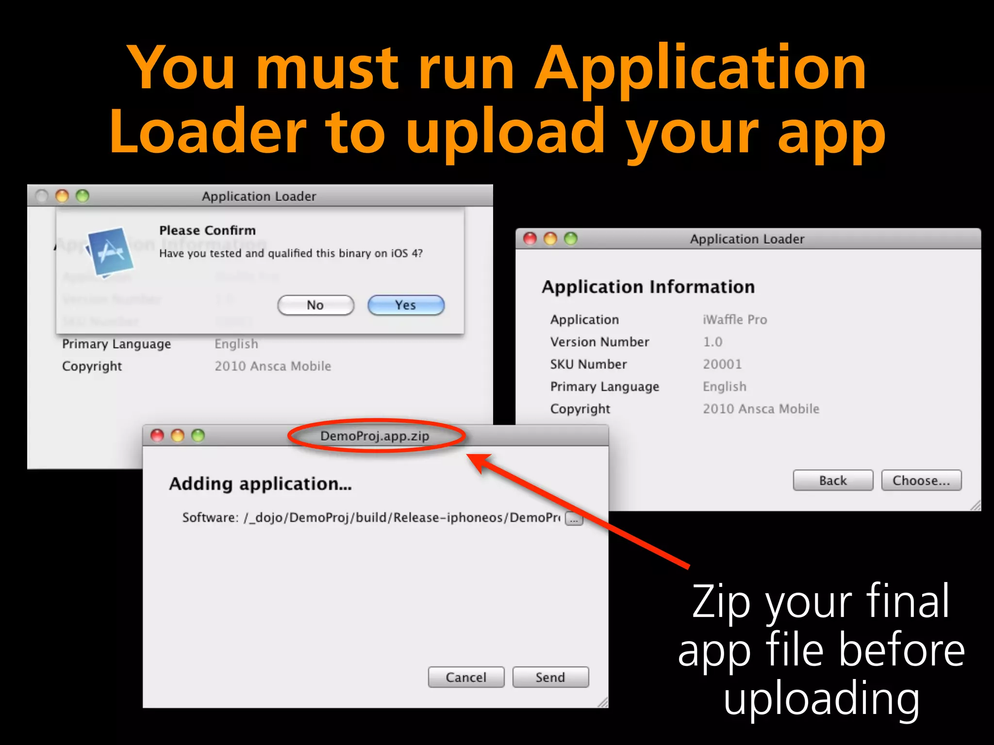 You must run Application
Loader to upload your app




                   Zip your final
                  app file before
                     uploading
 