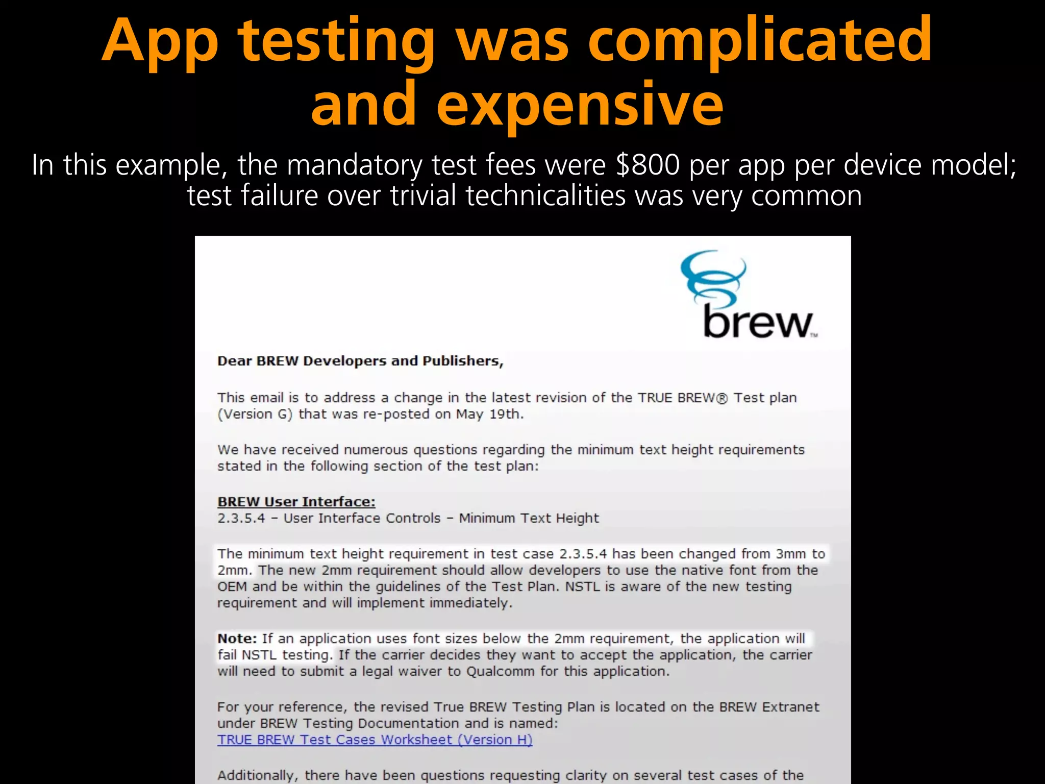 App testing was complicated
            and expensive
In this example, the mandatory test fees were $800 per app per device model;
            test failure over trivial technicalities was very common
 
