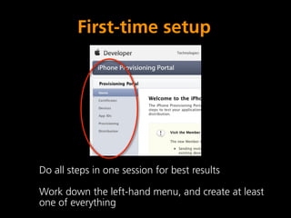 First-time setup




Do all steps in one session for best results

Work down the left-hand menu, and create at least
one of everything
 