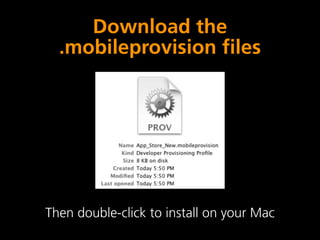 Download the
  .mobileprovision files




Then double-click to install on your Mac
 