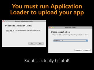 You must run Application
Loader to upload your app




    But it is actually helpful!
 