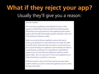 What if they reject your app?
   Usually they’ll give you a reason:
 