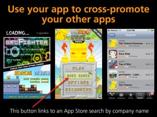 Use your app to cross-promote
       your other apps




This button links to an App Store search by company name
 