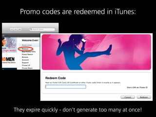 Promo codes are redeemed in iTunes:




They expire quickly - don’t generate too many at once!
 
