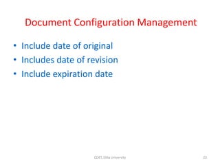 Document Configuration Management
• Include date of original
• Includes date of revision
• Include expiration date
23
COET, Dilla University
 