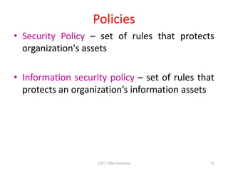 Policies
• Security Policy – set of rules that protects
organization's assets
• Information security policy – set of rules...