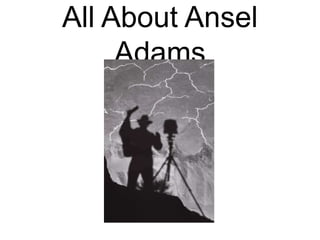 All About Ansel Adams 