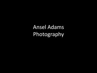 Ansel Adams
Photography
 