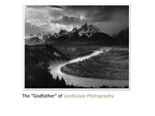 The	
  “Godfather”	
  of	
  Landscape	
  Photography	
  

 