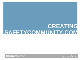 6/18/09 CREATING SAFETYCOMMUNITY.COM 