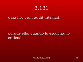 3.131 quia hoc cum audit intelligit, porque ello, cuando lo escucha, lo entiende, Filosofía Medieval 2010 