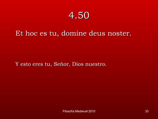 4.50 Et hoc es tu, domine deus noster. Y esto eres tu, Señor, Dios nuestro. Filosofía Medieval 2010 