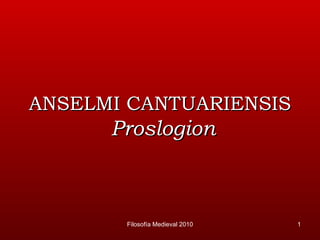 ANSELMI CANTUARIENSIS  Proslogion Filosofía Medieval 2010 